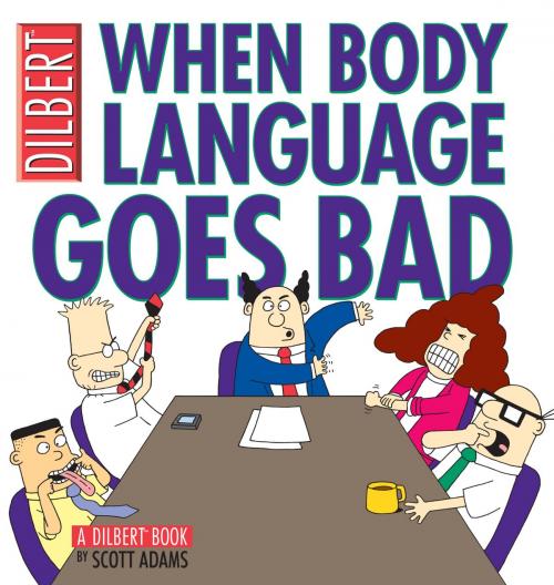 Cover of the book When Body Language Goes Bad: A Dilbert Book by Scott Adams, Andrews McMeel Publishing, LLC