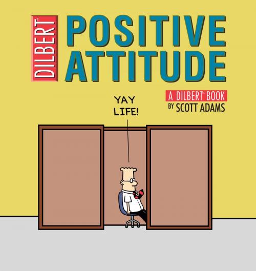 Cover of the book Positive Attitude: A Dilbert Collection by Scott Adams, Andrews McMeel Publishing, LLC