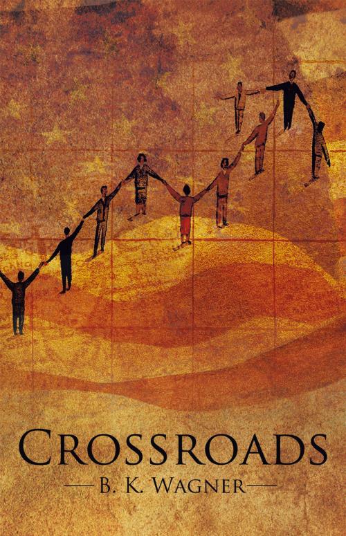 Cover of the book Crossroads by B. K. Wagner, WestBow Press