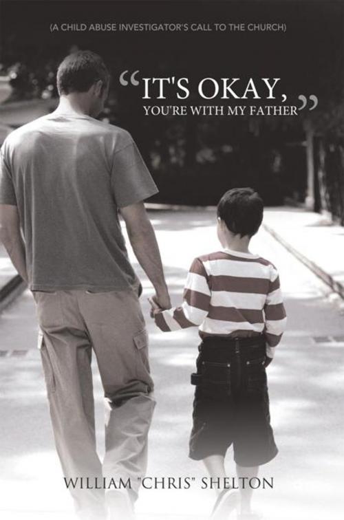 Cover of the book "It's Okay, You're with My Father" by William Shelton, WestBow Press