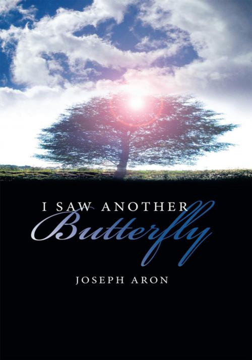 Cover of the book I Saw Another Butterfly by Joseph Aron, AuthorHouse