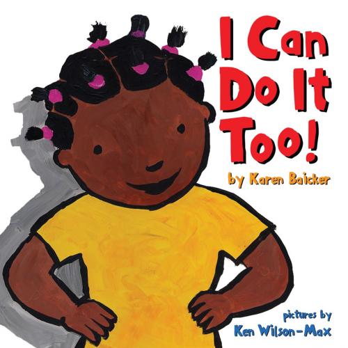 Cover of the book I Can Do It Too! by Karen Baicker, Chronicle Books LLC