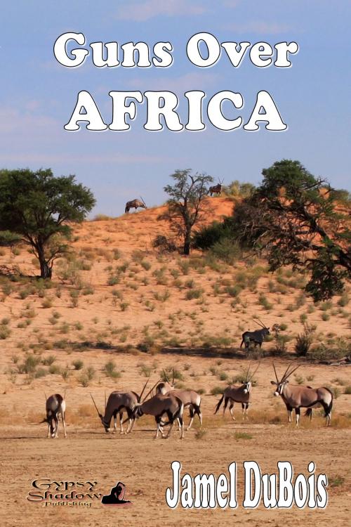 Cover of the book Guns Over Africa by Jamel DuBois, Gypsy Shadow Publishing, LLC