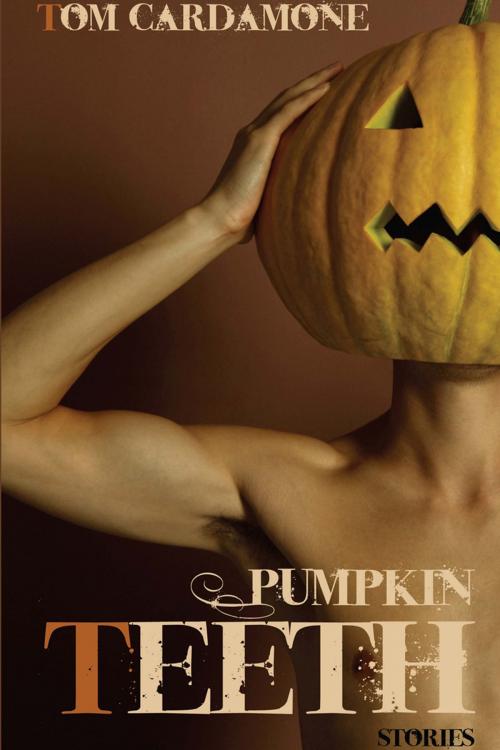 Cover of the book Pumpkin Teeth: Stories by Tom Cardamone, Lethe Press