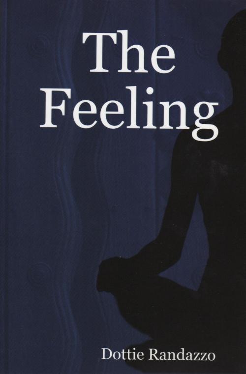 Cover of the book The Feeling by Dottie Randazzo, Dottie Randazzo