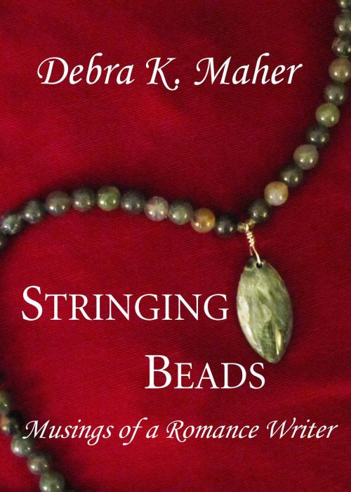 Cover of the book Stringing Beads: Musings of a Romance Writer by Debra K. Maher, Debra K. Maher