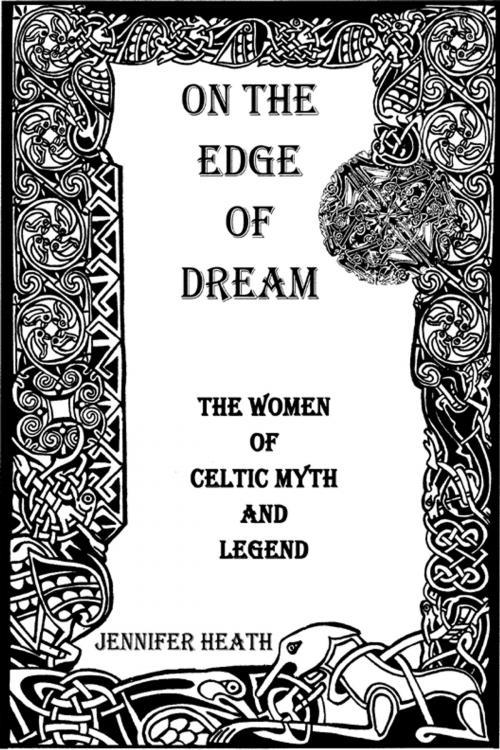 Cover of the book On the Edge of Dream: The Women of Celtic Myth and Legend by Jennifer Heath, Jennifer Heath