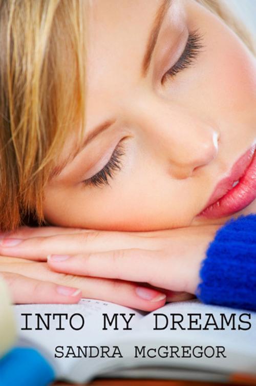 Cover of the book Into My Dreams by Sandra McGregor, Sandra McGregor