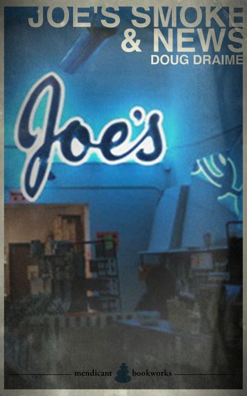 Cover of the book Joe's Smoke & News by Doug Draime, Mendicant Bookworks