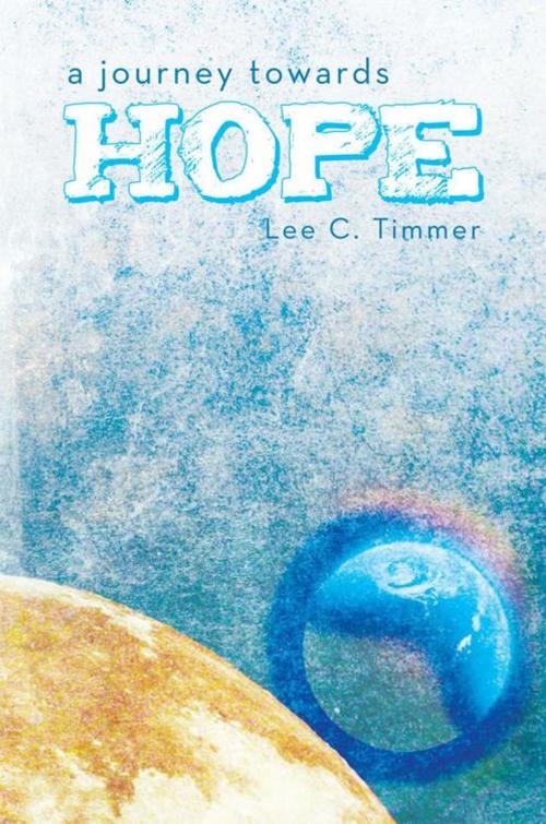 Cover of the book A Journey Towards Hope by Lee C. Timmer, Balboa Press