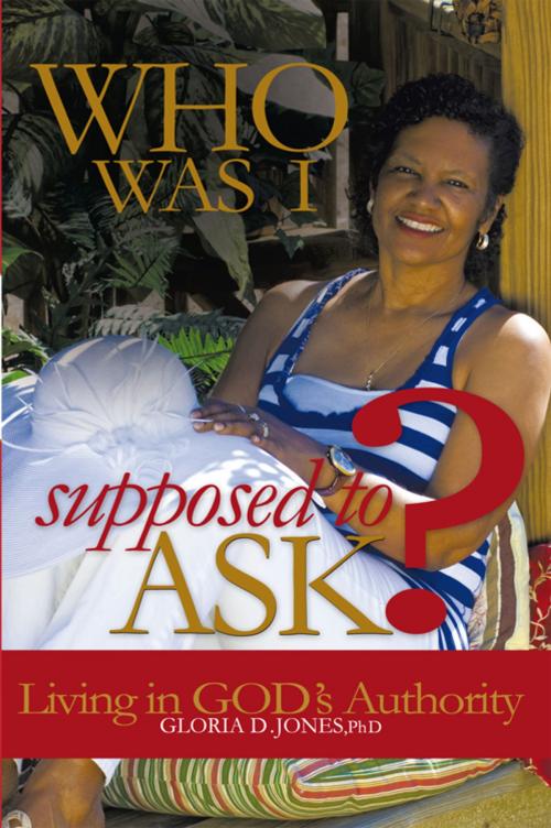 Cover of the book Who Was I Supposed to Ask? by Gloria D. Jones, Balboa Press