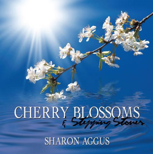 Cover of the book Cherry Blossoms & Stepping Stones by Sharon Aggus, Balboa Press