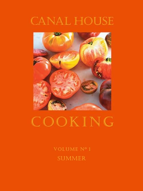 Cover of the book Canal House Cooking Volume N° 1 by Christopher Hirsheimer, Melissa Hamilton, Canal House