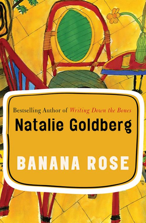 Cover of the book Banana Rose by Natalie Goldberg, Open Road Media