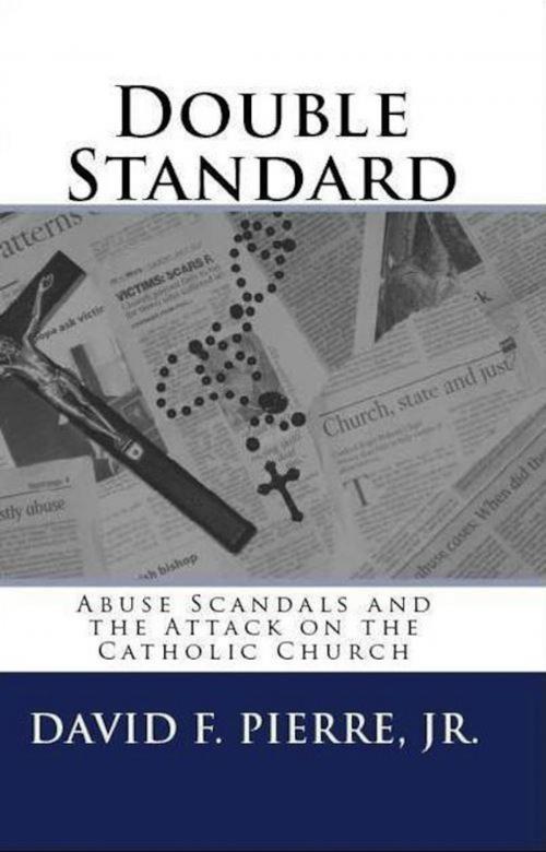 Cover of the book Double Standard: Abuse Scandals and the Attack on the Catholic Church by David F. Pierre Jr., eBookIt.com