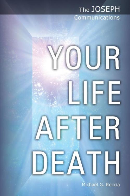 Cover of the book The Joseph Communications: Your Life After Death by Michael G. Reccia, eBookIt.com
