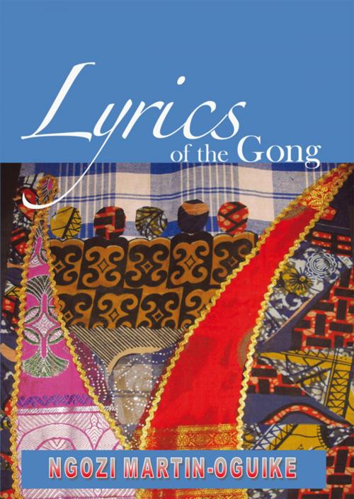 Cover of the book Lyrics of the Gong by Ngozi Martin-Oguike, AuthorHouse
