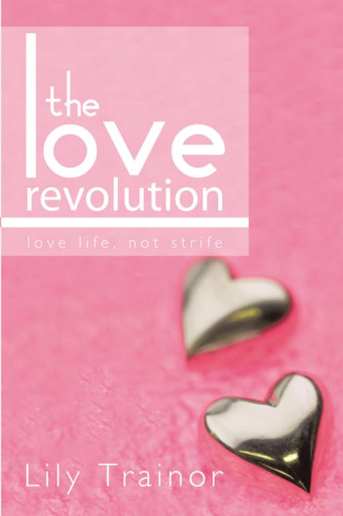 Cover of the book The Love Revolution by Lily Trainor, AuthorHouse UK