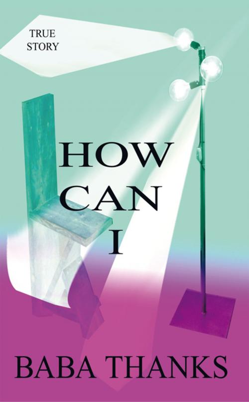 Cover of the book How Can I by Baba Thanks, AuthorHouse UK