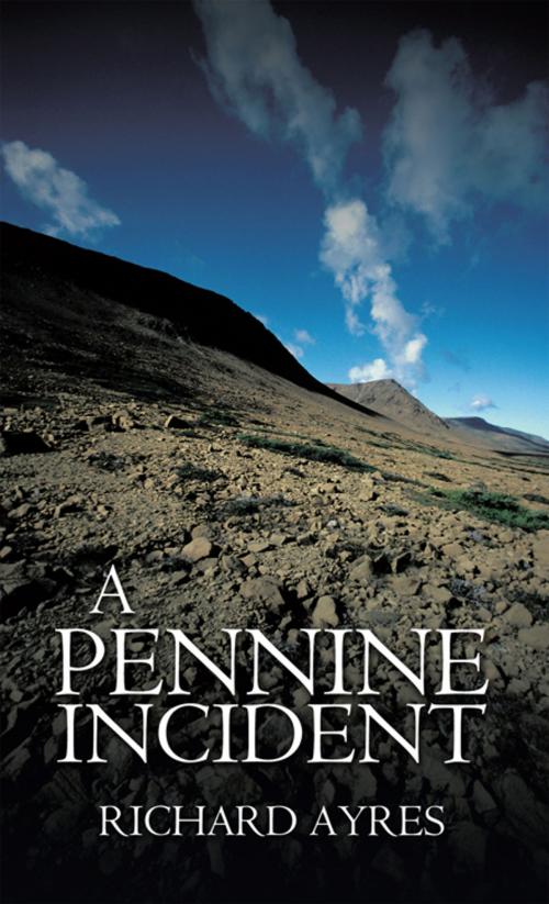 Cover of the book A Pennine Incident by Richard Ayres, AuthorHouse UK