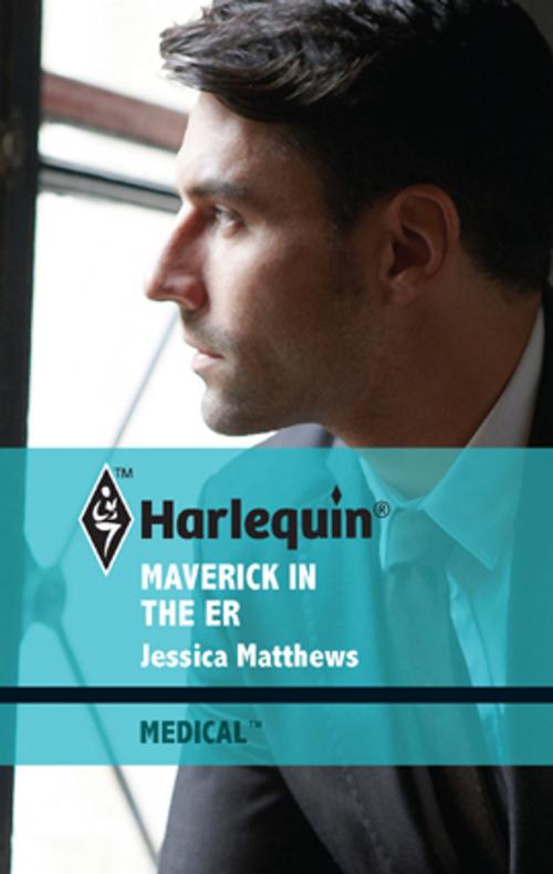 Cover of the book Maverick in the ER by Jessica Matthews, Harlequin