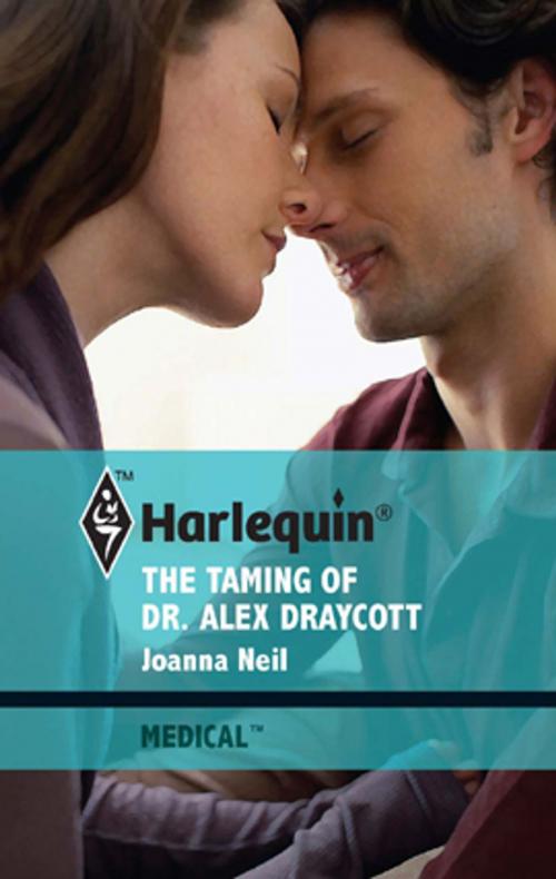 Cover of the book The Taming of Dr. Alex Draycott by Joanna Neil, Harlequin