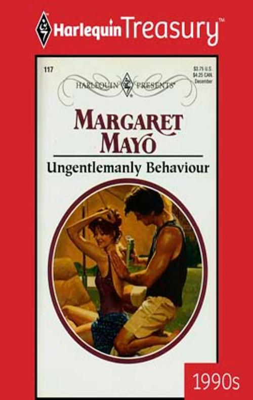 Cover of the book Ungentlemanly Behaviour by Margaret Mayo, Harlequin