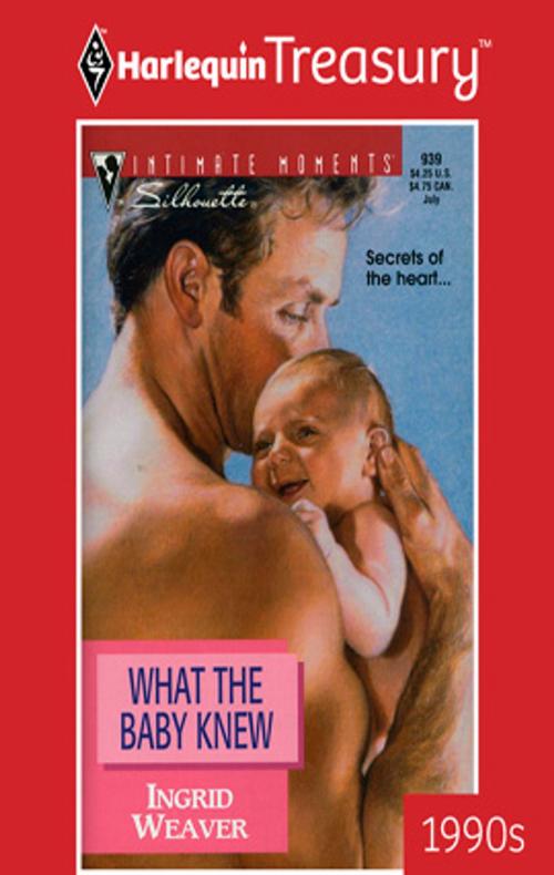 Cover of the book What the Baby Knew by Ingrid Weaver, Harlequin