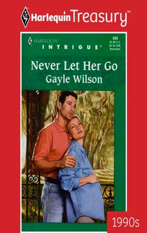 Cover of the book NEVER LET HER GO by Gayle Wilson, Harlequin
