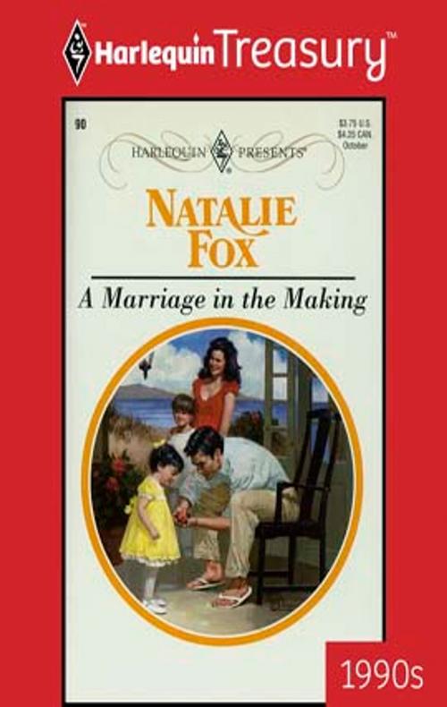 Cover of the book A Marriage in the Making by Natalie Fox, Harlequin