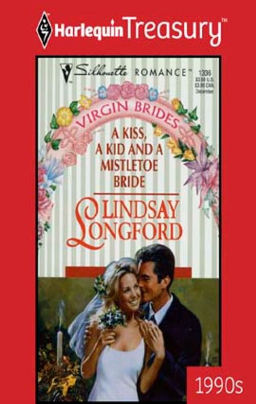 Cover of the book A Kiss, A Kid And A Mistletoe Bride by Lindsay Longford, Harlequin