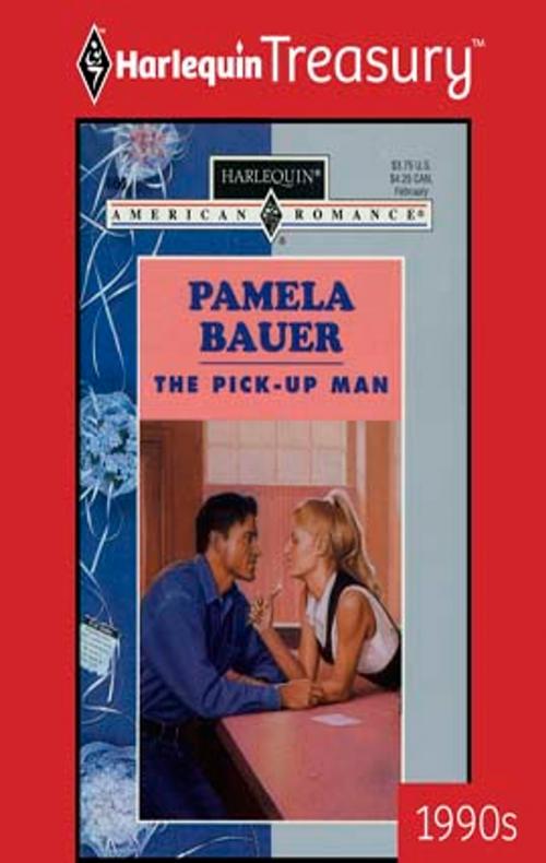 Cover of the book The Pick-Up Man by Pamela Bauer, Harlequin