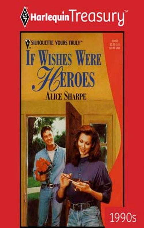 Cover of the book If Wishes Were Heroes by Alice Sharpe, Harlequin