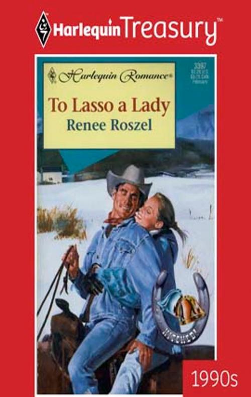 Cover of the book To Lasso a Lady by Renee Roszel, Harlequin