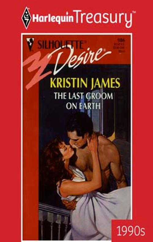Cover of the book The Last Groom on Earth by Kristin James, Harlequin