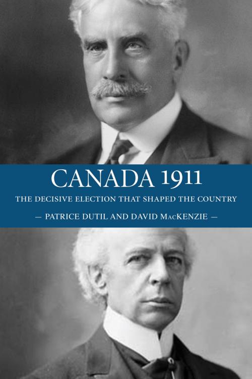 Cover of the book Canada 1911 by David MacKenzie, Patrice Dutil, Dundurn