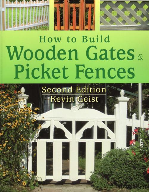 Cover of the book How to Build Wooden Gates & Picket Fences by Kevin Geist, Stackpole Books