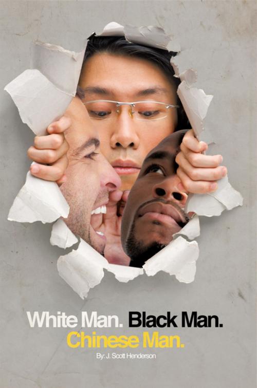 Cover of the book White Man, Black Man, Chinese Man by Dr. J. Scott Henderson, iUniverse