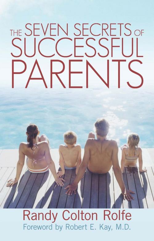 Cover of the book The Seven Secrets of Successful Parents by Randy Colton Rolfe, iUniverse