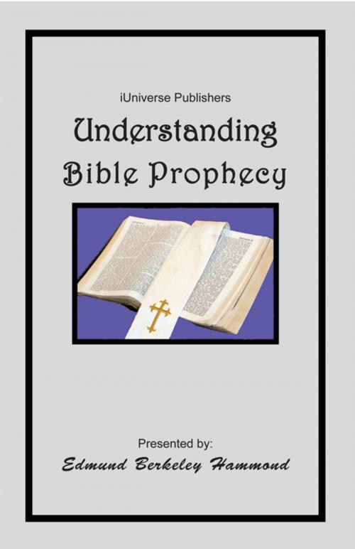 Cover of the book Understanding Bible Prophecy by Edmund Berkeley Hammond, iUniverse