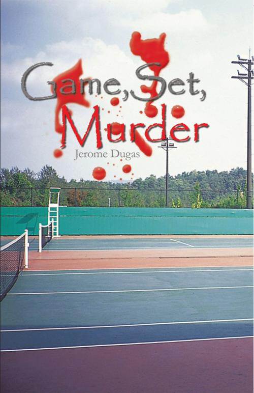 Cover of the book Game, Set, Murder by Jerome Dugas, iUniverse