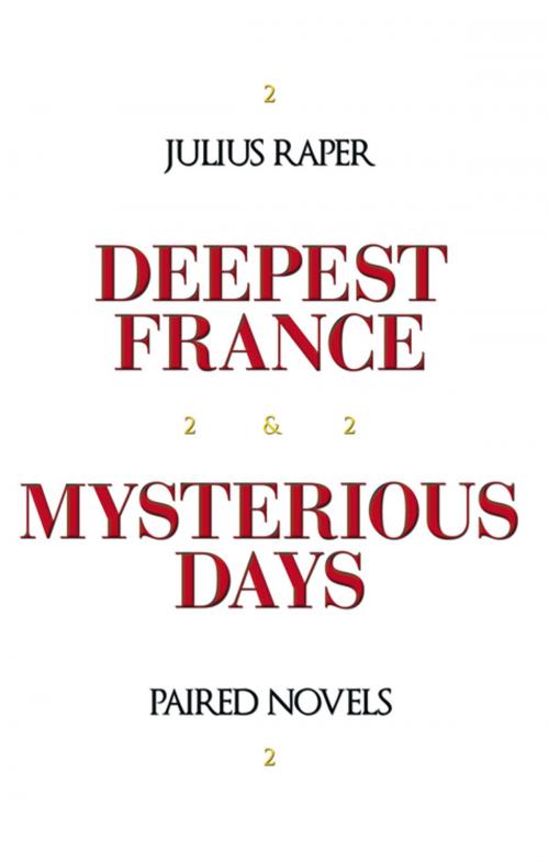 Cover of the book Deepest France: Mysterious Days by Julius Raper, iUniverse