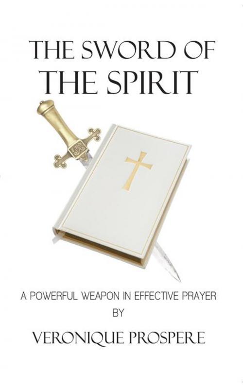 Cover of the book The Sword of the Spirit by VERONIQUE PROSPERE, iUniverse