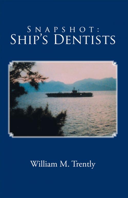Cover of the book Snapshot: Ship's Dentists by William M. Trently, iUniverse