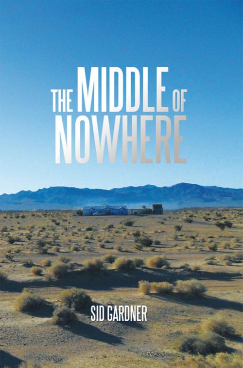 Cover of the book The Middle of Nowhere by Sid Gardner, iUniverse
