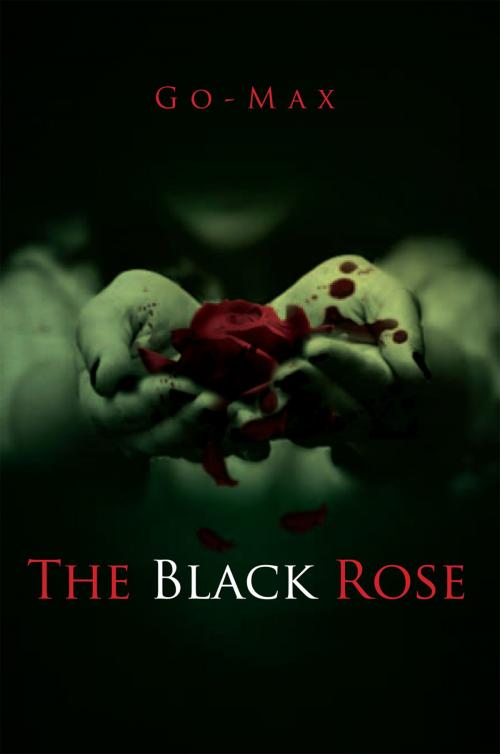 Cover of the book The Black Rose by Go-Max, Xlibris US