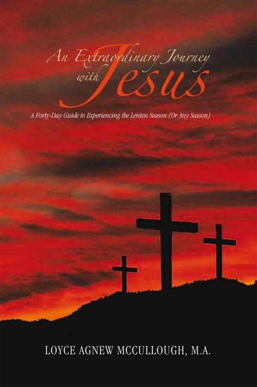 Cover of the book An Extraordinary Journey with Jesus by Loyce Agnew McCullough M.A., Xlibris US