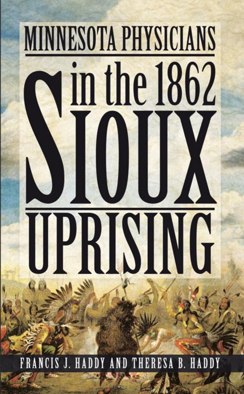 Cover of the book Minnesota Physicians in the 1862 Sioux Uprising by Francis J. Haddy, Theresa B. Haddy, AuthorHouse