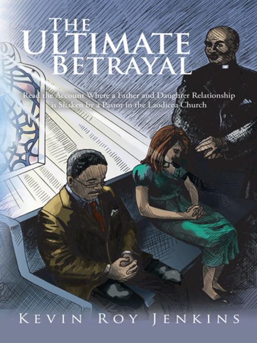 Cover of the book The Ultimate Betrayal by Kevin Roy Jenkins, AuthorHouse