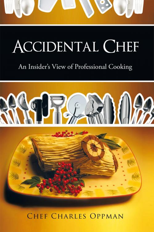 Cover of the book Accidental Chef by Chef Charles Oppman, AuthorHouse
